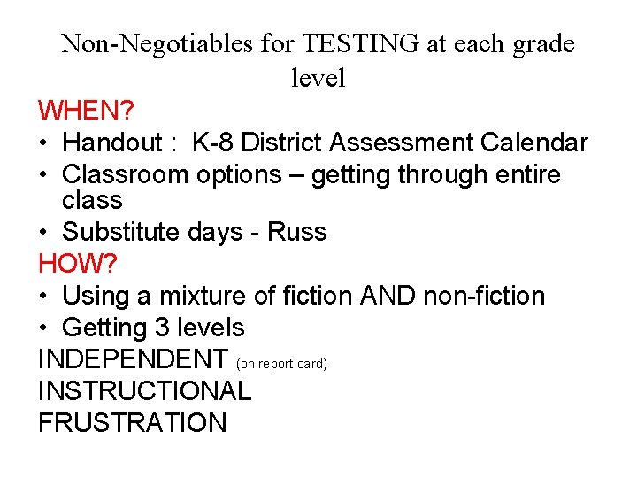 Non-Negotiables for TESTING at each grade level WHEN? • Handout : K-8 District Assessment