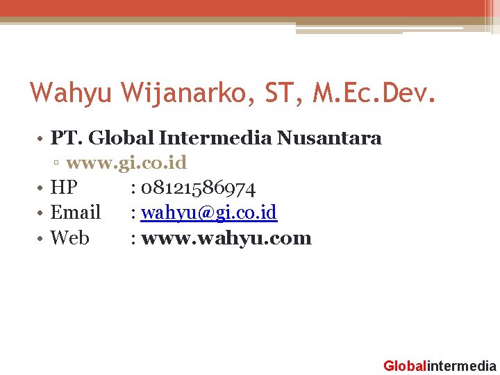 Wahyu Wijanarko, ST, M. Ec. Dev. • PT. Global Intermedia Nusantara ▫ www. gi.