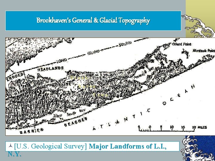 Brookhaven’s General & Glacial Topography Brook– haven Town ©[U. S. Geological Survey] Major Landforms