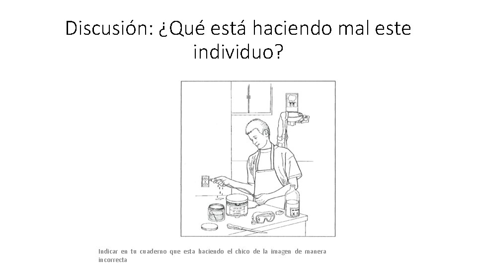 Discusión: ¿Qué está haciendo mal este individuo? Indicar en tu cuaderno que esta haciendo