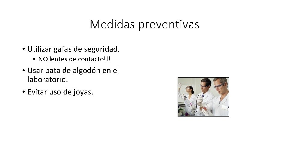 Medidas preventivas • Utilizar gafas de seguridad. • NO lentes de contacto!!! • Usar