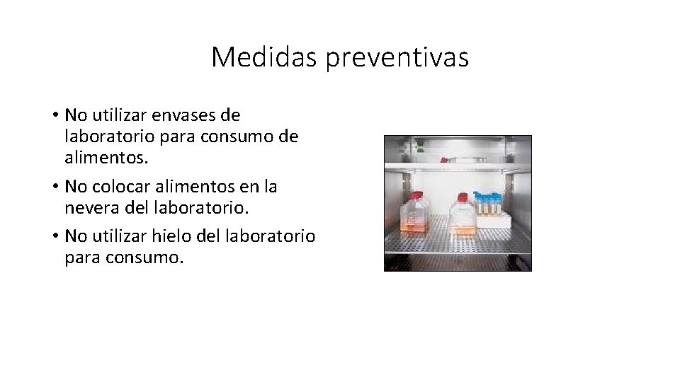 Medidas preventivas • No utilizar envases de laboratorio para consumo de alimentos. • No