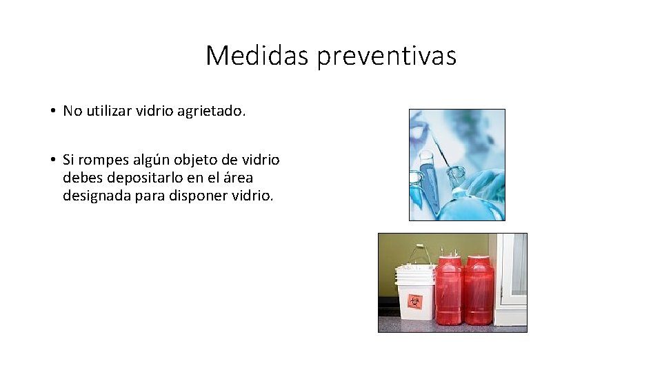 Medidas preventivas • No utilizar vidrio agrietado. • Si rompes algún objeto de vidrio