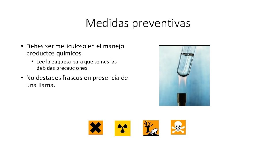 Medidas preventivas • Debes ser meticuloso en el manejo productos químicos • Lee la