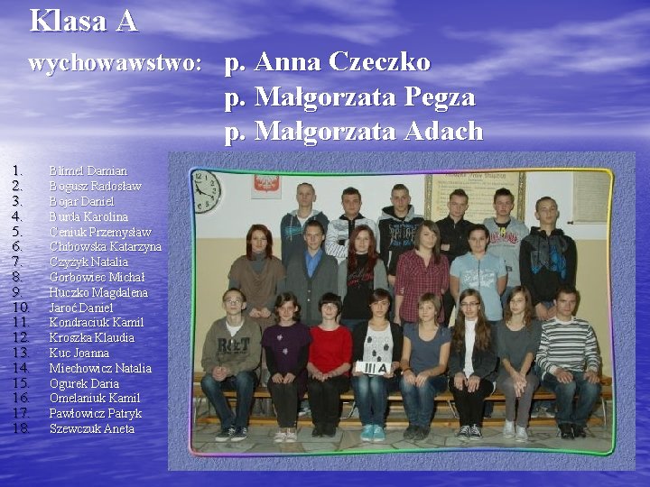 Klasa A wychowawstwo: p. Anna Czeczko p. Małgorzata Pegza p. Małgorzata Adach 1. 2.