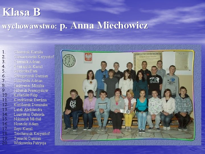 Klasa B wychowawstwo: p. Anna Miechowicz 1. 2. 3. 4. 5. 6. 7. 8.