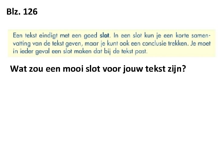 Blz. 126 Wat zou een mooi slot voor jouw tekst zijn? 