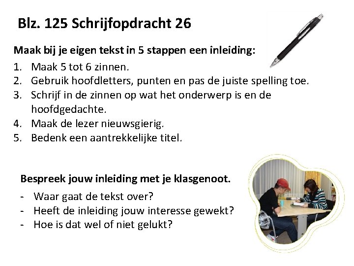 Blz. 125 Schrijfopdracht 26 Maak bij je eigen tekst in 5 stappen een inleiding: