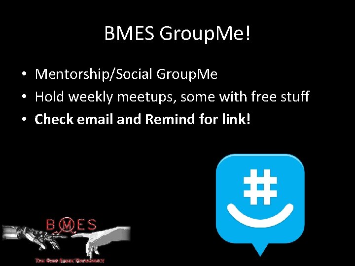 BMES Group. Me! • Mentorship/Social Group. Me • Hold weekly meetups, some with free