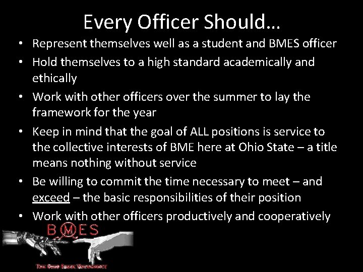 Every Officer Should… • Represent themselves well as a student and BMES officer •