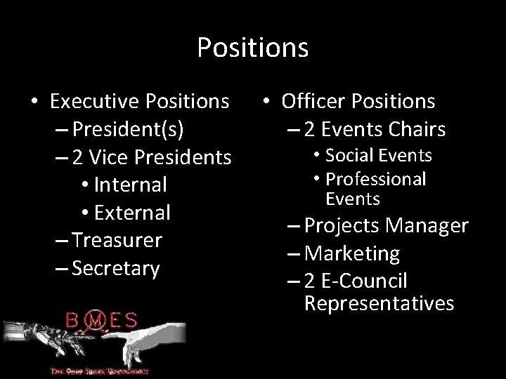 Positions • Executive Positions – President(s) – 2 Vice Presidents • Internal • External