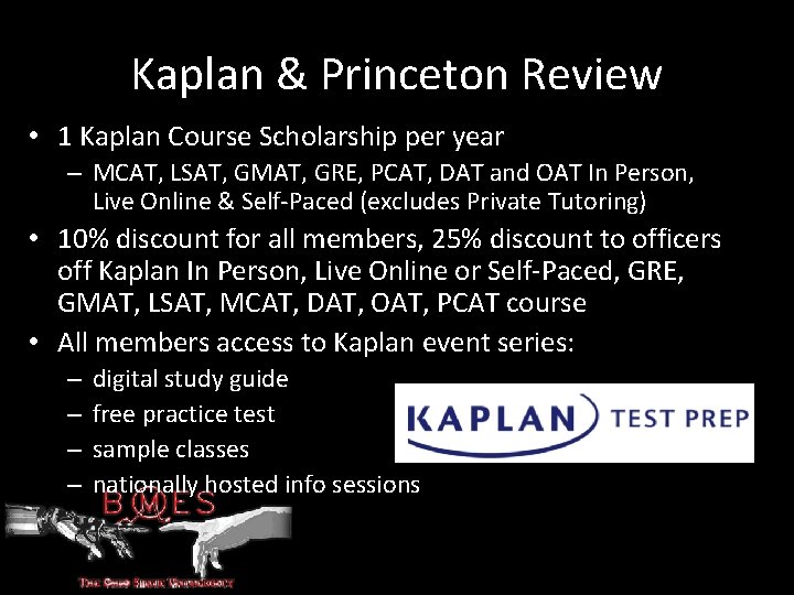 Kaplan & Princeton Review • 1 Kaplan Course Scholarship per year – MCAT, LSAT,