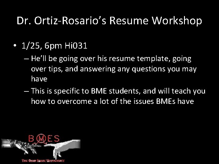 Dr. Ortiz-Rosario’s Resume Workshop • 1/25, 6 pm Hi 031 – He’ll be going