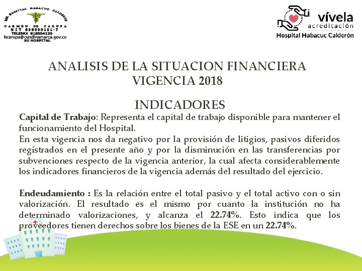 ANALISIS DE LA SITUACION FINANCIERA VIGENCIA 2018 INDICADORES Capital de Trabajo: Representa el capital