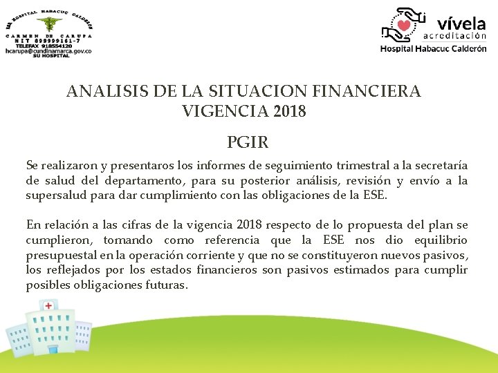 ANALISIS DE LA SITUACION FINANCIERA VIGENCIA 2018 PGIR Se realizaron y presentaros los informes