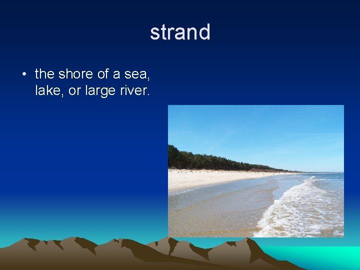 strand • the shore of a sea, lake, or large river. 