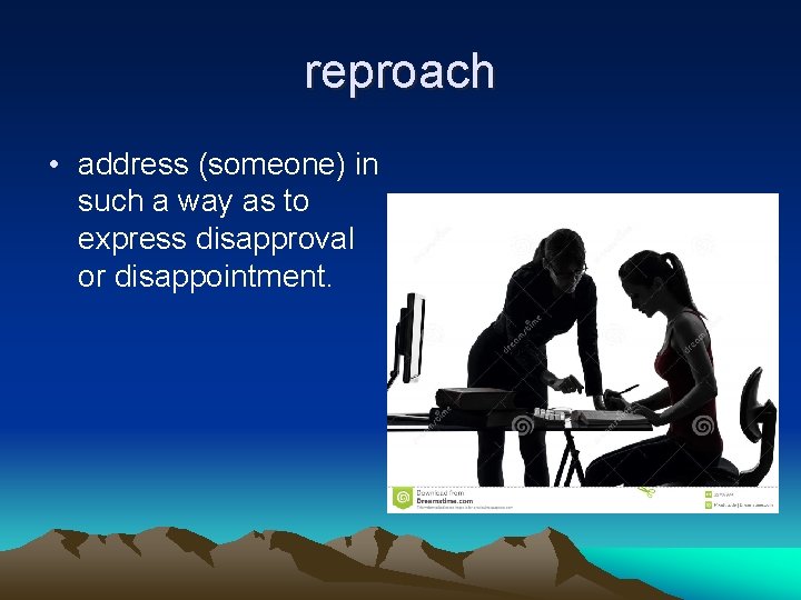 reproach • address (someone) in such a way as to express disapproval or disappointment.