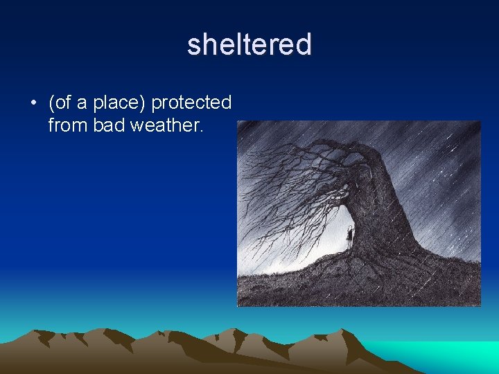 sheltered • (of a place) protected from bad weather. 