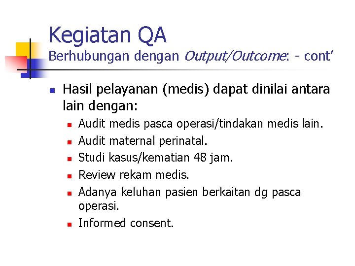 Kegiatan QA Berhubungan dengan Output/Outcome: - cont’ n Hasil pelayanan (medis) dapat dinilai antara