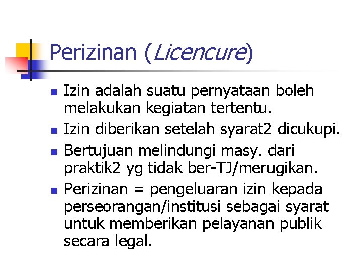 Perizinan (Licencure) n n Izin adalah suatu pernyataan boleh melakukan kegiatan tertentu. Izin diberikan