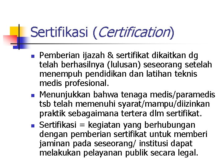 Sertifikasi (Certification) n n n Pemberian ijazah & sertifikat dikaitkan dg telah berhasilnya (lulusan)