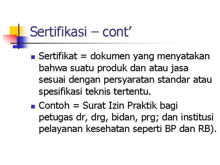 Sertifikasi – cont’ n n Sertifikat = dokumen yang menyatakan bahwa suatu produk dan