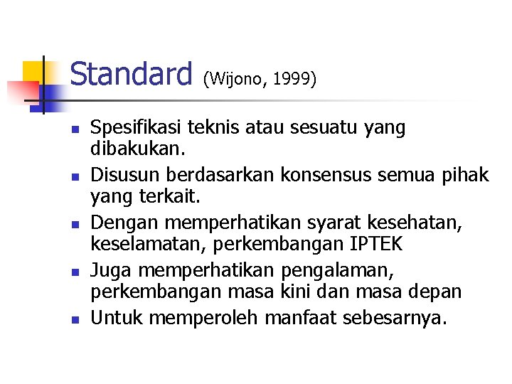 Standard n n n (Wijono, 1999) Spesifikasi teknis atau sesuatu yang dibakukan. Disusun berdasarkan