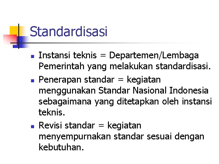 Standardisasi n n n Instansi teknis = Departemen/Lembaga Pemerintah yang melakukan standardisasi. Penerapan standar