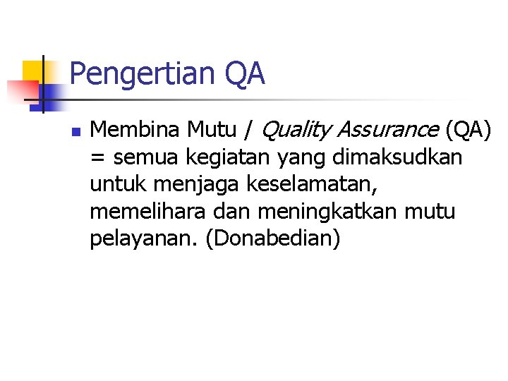 Pengertian QA n Membina Mutu / Quality Assurance (QA) = semua kegiatan yang dimaksudkan