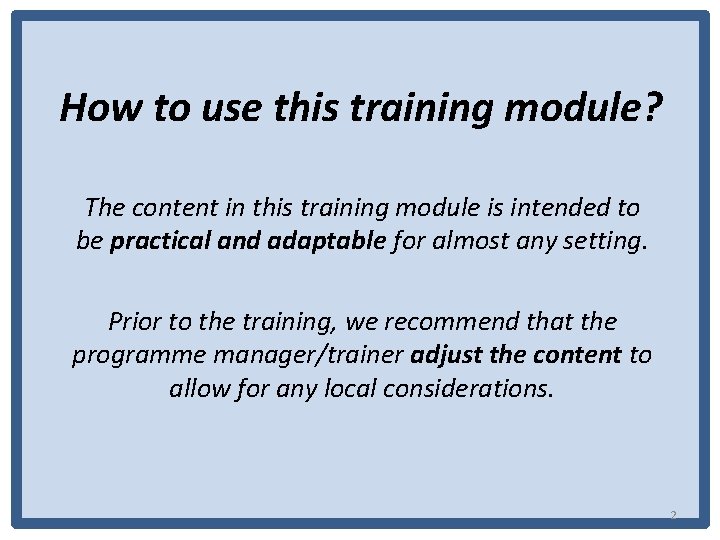 How to use this training module? The content in this training module is intended