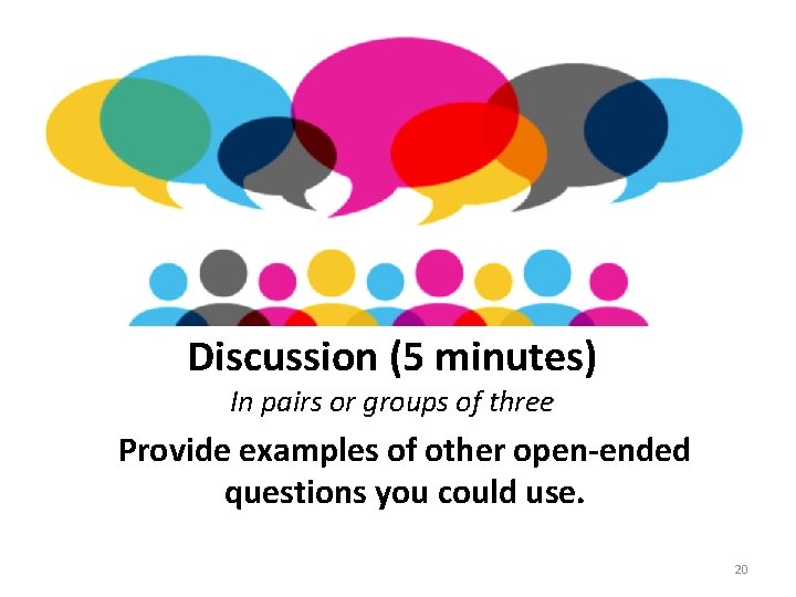 Discussion (5 minutes) In pairs or groups of three Provide examples of other open-ended