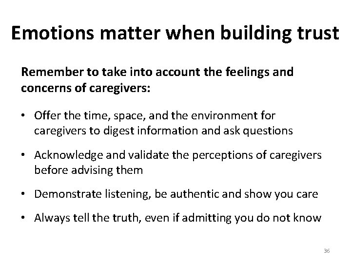 Emotions matter when building trust Remember to take into account the feelings and concerns