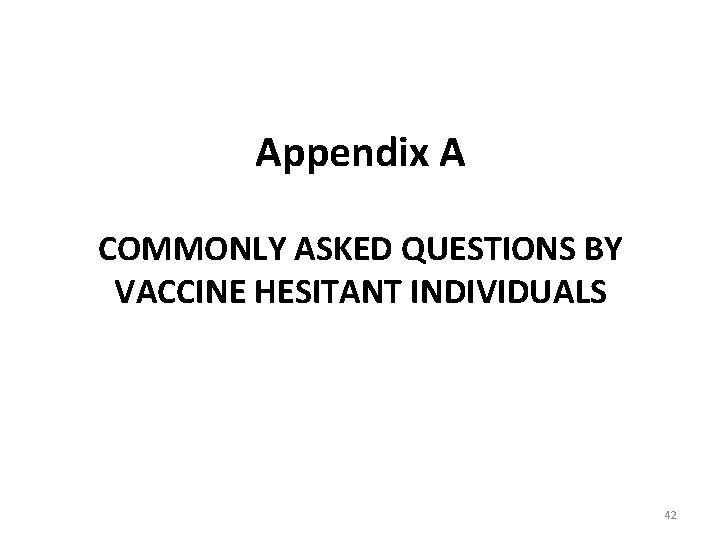 Appendix A COMMONLY ASKED QUESTIONS BY VACCINE HESITANT INDIVIDUALS 42 