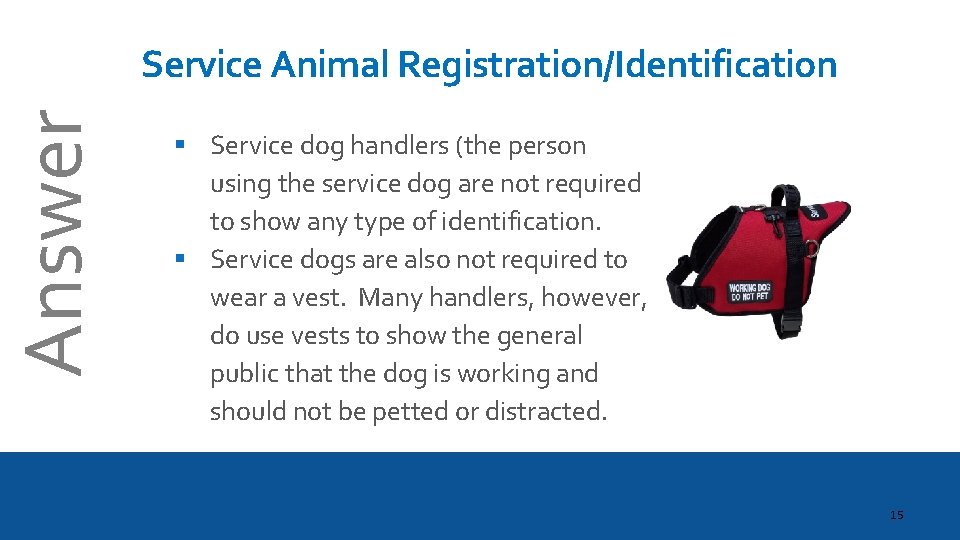 Answer Service Animal Registration/Identification § Service dog handlers (the person using the service dog