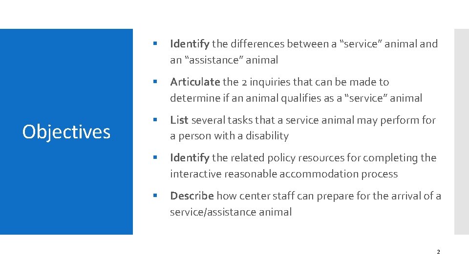 Objectives § Identify the differences between a “service” animal and an “assistance” animal §