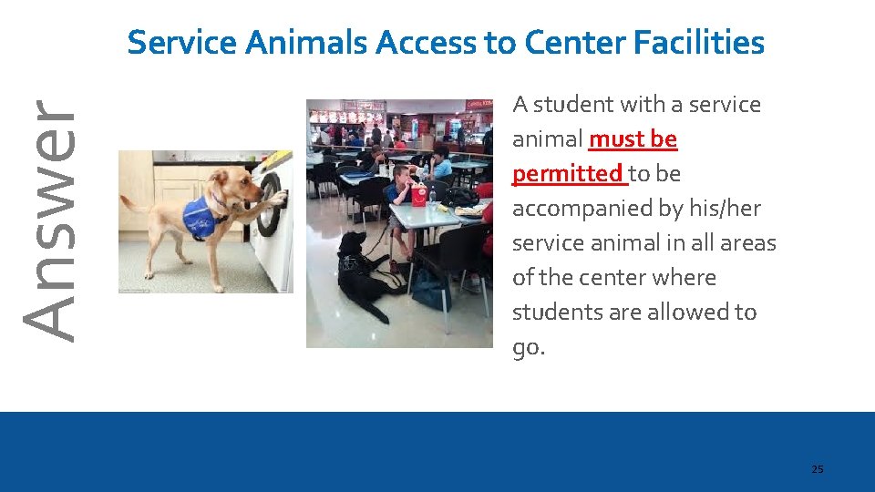 Answer Service Animals Access to Center Facilities A student with a service animal must