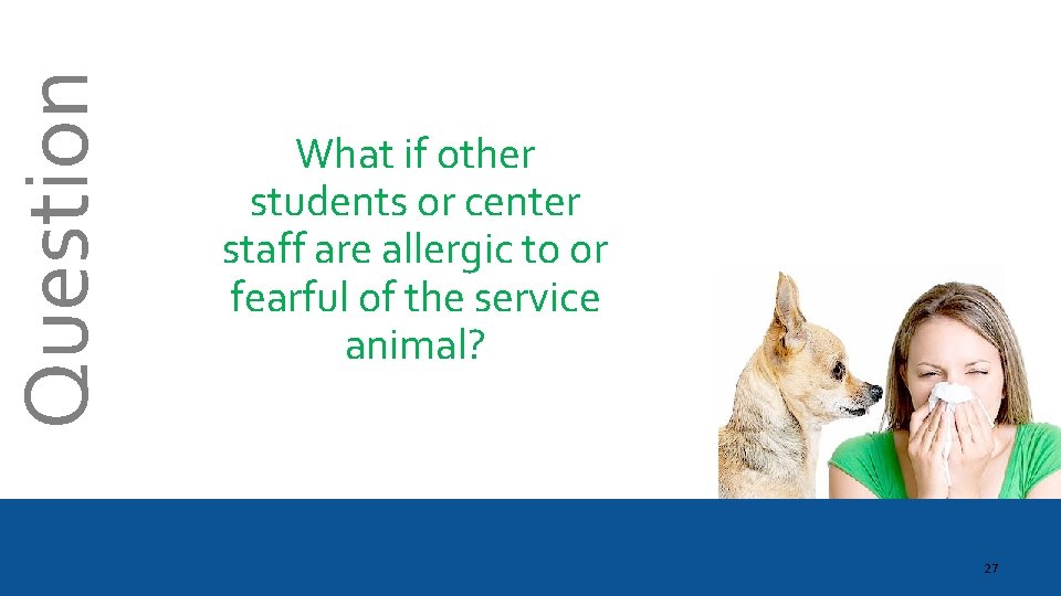 Question What if other students or center staff are allergic to or fearful of