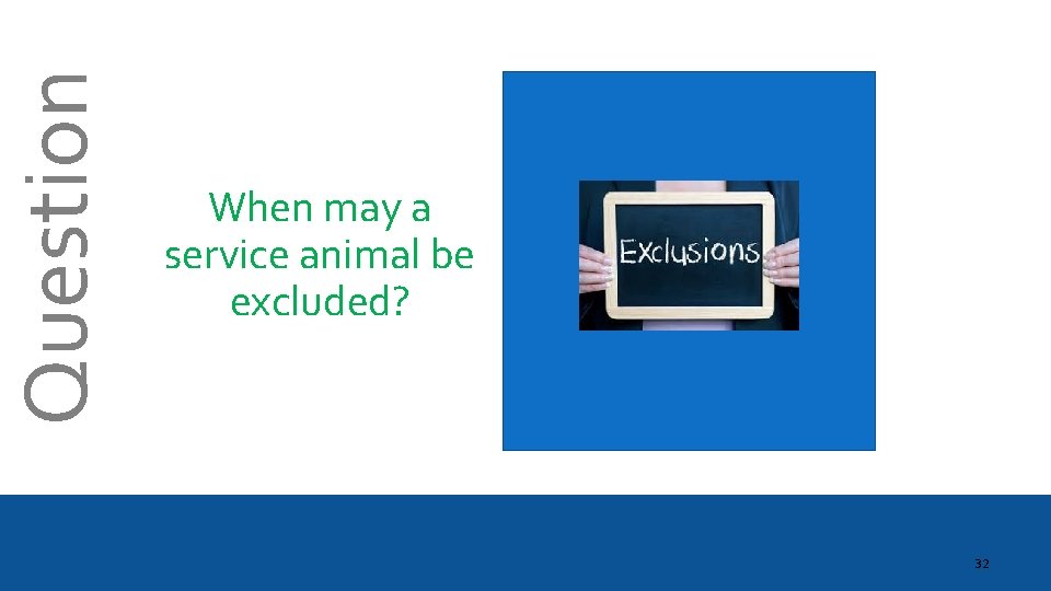 Question When may a service animal be excluded? 32 