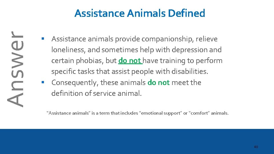 Answer Assistance Animals Defined § Assistance animals provide companionship, relieve loneliness, and sometimes help