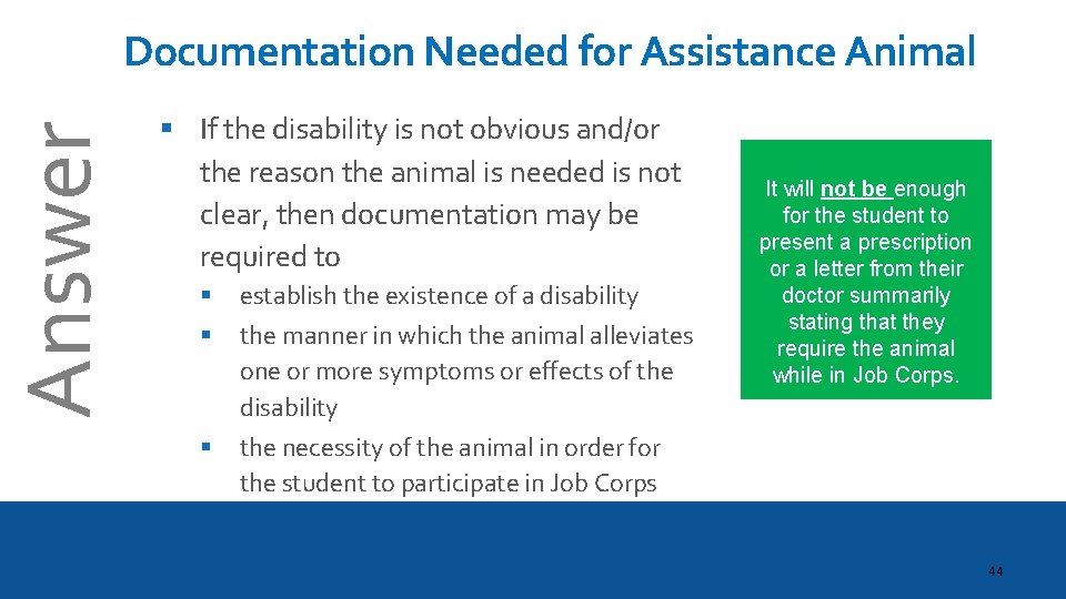 Answer Documentation Needed for Assistance Animal § If the disability is not obvious and/or