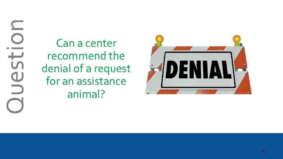 Question Can a center recommend the denial of a request for an assistance animal?