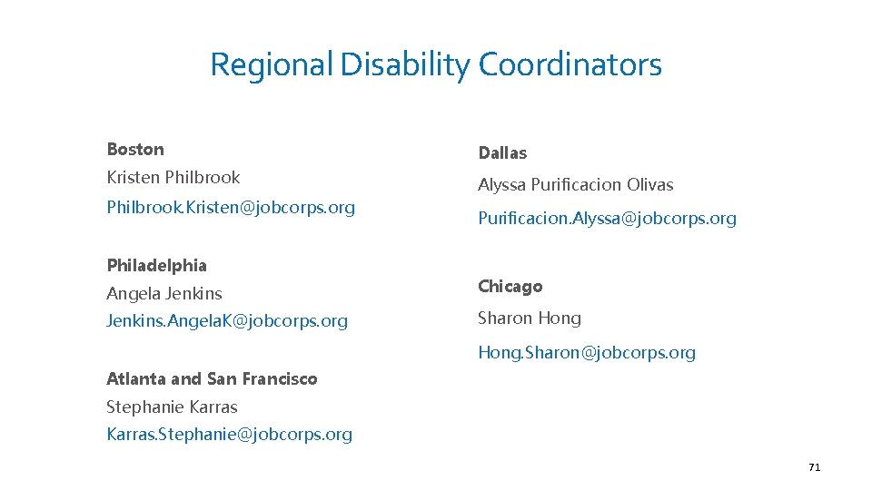 Regional Disability Coordinators Boston Dallas Kristen Philbrook Alyssa Purificacion Olivas Philbrook. Kristen@jobcorps. org Philadelphia