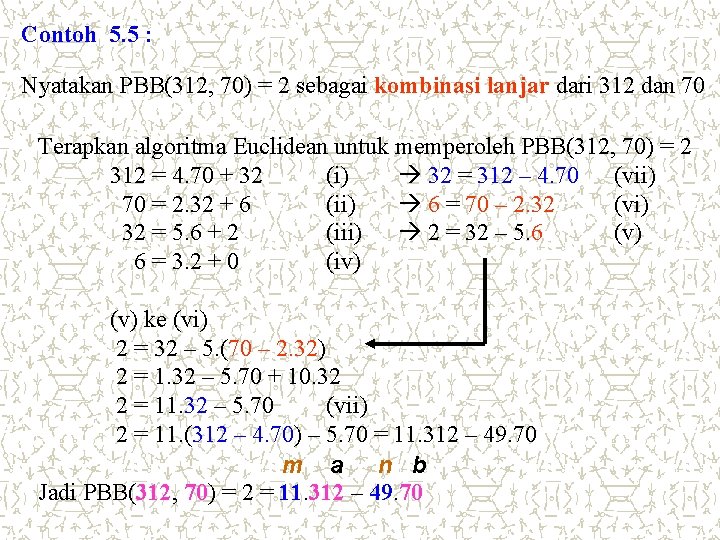Contoh 5. 5 : Nyatakan PBB(312, 70) = 2 sebagai kombinasi lanjar dari 312 Contoh 5. 5 : Nyatakan PBB(312, 70) = 2 sebagai kombinasi lanjar dari 312