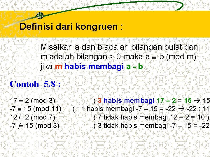 Definisi dari kongruen : Misalkan a dan b adalah bilangan bulat dan m adalah Definisi dari kongruen : Misalkan a dan b adalah bilangan bulat dan m adalah