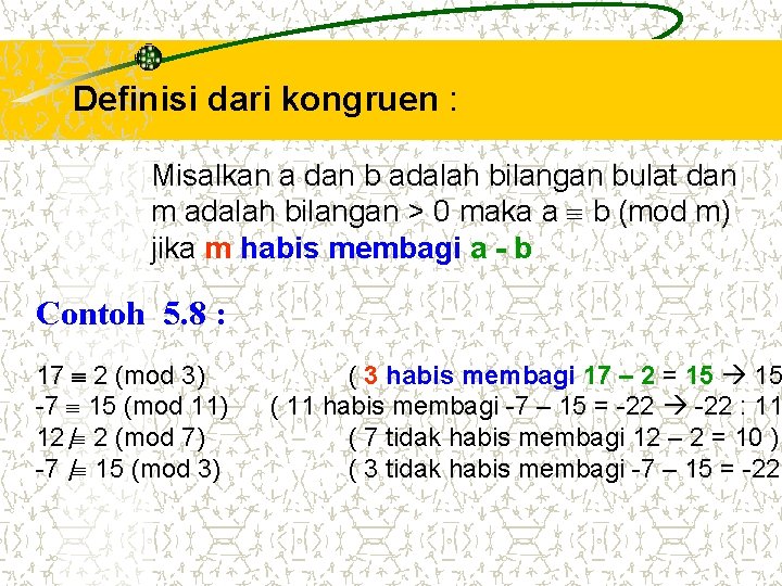 Definisi dari kongruen : Misalkan a dan b adalah bilangan bulat dan m adalah