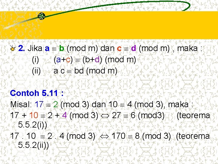 2. Jika a b (mod m) dan c d (mod m) , maka : 2. Jika a b (mod m) dan c d (mod m) , maka :