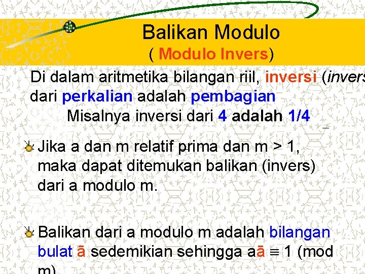 Balikan Modulo ( Modulo Invers) Di dalam aritmetika bilangan riil, inversi (invers dari perkalian