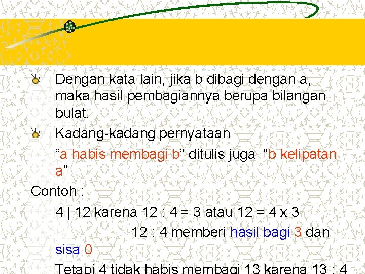 Dengan kata lain, jika b dibagi dengan a, maka hasil pembagiannya berupa bilangan bulat. Dengan kata lain, jika b dibagi dengan a, maka hasil pembagiannya berupa bilangan bulat.