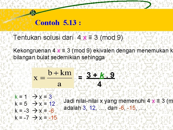 Contoh 5. 13 : Tentukan solusi dari 4 x ≡ 3 (mod 9) Kekongruenan Contoh 5. 13 : Tentukan solusi dari 4 x ≡ 3 (mod 9) Kekongruenan