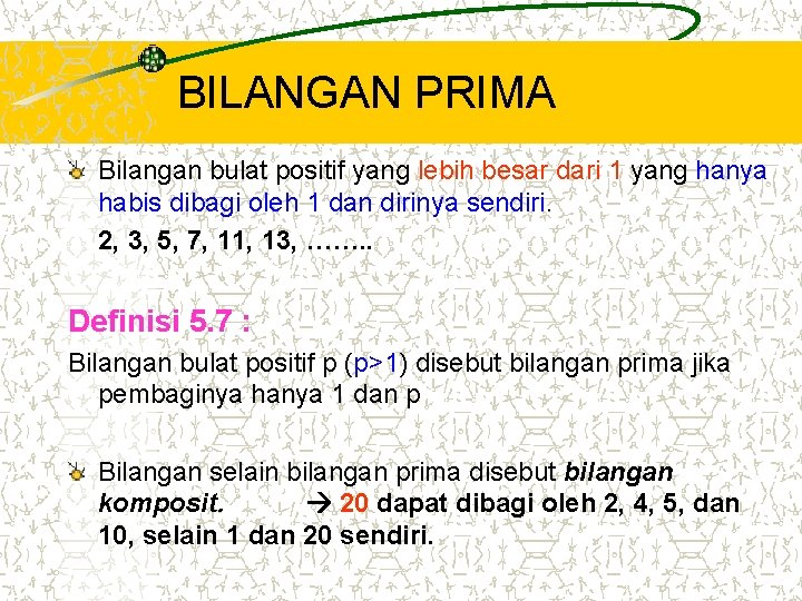 BILANGAN PRIMA Bilangan bulat positif yang lebih besar dari 1 yang hanya habis dibagi